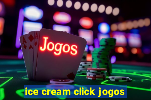 ice cream click jogos